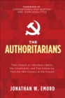 Image for Authoritarians: Their Assault on Individual Liberty, the Constitution, and Free Enterprise from the 19th Century to the Present