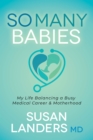 Image for So Many Babies: My Life Balancing a Busy Medical Career &amp; Motherhood