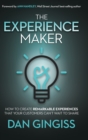 Image for The experience maker  : how to create remarkable experiences that your customers can&#39;t wait to share