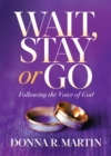 Image for Wait, stay or go  : following the voice of God