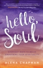 Image for Hello, Soul!: Everyday Ways to Begin Awakening Your Spirituality