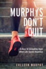 Image for Murphys don&#39;t quit  : 5 keys to unlocking hope when life seems hopeless