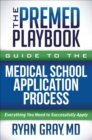Image for Premed Playbook Guide to the Medical School Application Process: Everything You Need to Successfully Apply