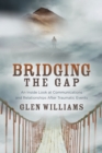 Image for Bridging the gap  : an inside look at communications and relationships after traumatic events