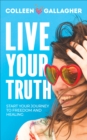 Image for Live Your Truth: Start Your Journey to Freedom and Healing