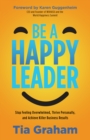 Image for Be a happy leader  : stop feeling overwhelmed, thrive personally, and achieve killer business results