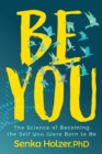 Image for Be You: The Science of Becoming the Self You Were Born to Be