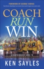 Image for Coach, Run, Win: A Comprehensive Guide to Coaching High School Cross Country, Running Fast, and Winning Championships