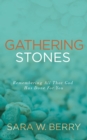 Image for Gathering Stones: Remembering All That God Has Done for You