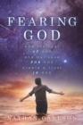Image for Fearing God: How the Fear of God and Our Love for God Create a Trust in God