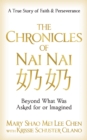 Image for The chronicles of Nai Nai  : beyond what was asked for or imagined