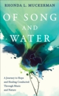 Image for Of Song and Water: A Journey to Hope and Healing Conducted Through Music and Nature