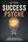 Image for Success Psyche: Massive Actions That Will Illuminate Your Path to Success