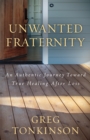 Image for Unwanted fraternity  : an authentic journey toward true healing after loss