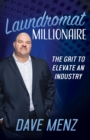 Image for Laundromat millionaire  : the grit to elevate an industry