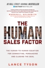 Image for The human sales factor  : the H2H equation for connecting, persuading, and closing the deal