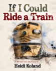 Image for If I could ride a train