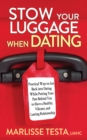 Image for Stow your luggage when dating  : practical ways to get back into dating while putting your past behind you to have a healthy, vibrant, and lasting relationship