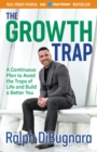 Image for The growth trap  : a continuous plan to avoid the traps of life and build a better you