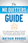Image for The no quitters guide to crushing real estate investing and building an extraordinary life