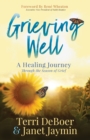 Image for Grieving Well: A Healing Journey Through the Season of Grief