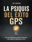 Image for LA PSIQUIS DEL EXITOGPS : Un planificador diario de mapeo de mentalidad para iluminar tu camino hacia el e’xito
