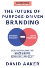 Image for The future of purpose-driven branding  : signature programs that impact &amp; inspire both business and society