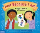 Image for Just because I am: a child&#39;s book of affirmation