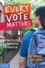 Image for Every Vote Matters : The Power of Your Voice from Student Elections to the Supreme Court (Teens &amp; the Law)