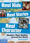 Image for Real Kids, Real Stories, Real Character: Choices That Matter Around the World