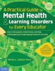 Image for A Practical Guide to Mental Health &amp; Learning Disorders for Every Educator