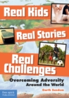 Image for Real Kids, Real Stories, Real Challenges: Overcoming Adversity Around the World