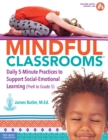 Image for Mindful classrooms: daily 5-minute practices to support social-emotional learning (PreK to grade 5)