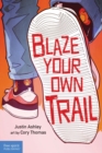 Image for Blaze Your Own Trail: Ideas for Teens to Find and Pursue Your Purpose