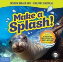Image for Make a Splash!: A Kid&#39;s Guide to Protecting Earth&#39;s Ocean, Lakes, Rivers &amp; Wetlands