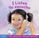 Image for I Listen / Yo Escucho : A Book about Hearing, Understanding, and Connecting / Un Libro Sobre Como Escuchar, Comprender Y Conectarse Con Los Demas