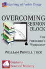 Image for Overcoming sermon block: the preacher&#39;s workshop