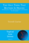 Image for Only Thing That Matters Is Heaven: Rethinking Sin, Death, Hell, Redemption, and Salvation for All Creation
