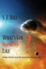 Image for What&#39;s God Really Like : Unique Insights Into His Fascinating Personality