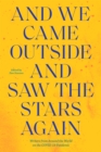 Image for And we came outside and saw the stars again  : writers from around the world on the COVID-19 pandemic