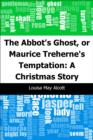 Image for Abbot&#39;s Ghost, or Maurice Treherne&#39;s Temptation: A Christmas Story