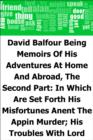 Image for David Balfour: Being Memoirs Of His Adventures At Home And Abroad, The Second Part: In Which Are Set Forth His Misfortunes Anent The Appin Murder; His Troubles With Lord Advocate Grant; Captivity On The Bass Rock; Journey Into Holland And France; And Sing