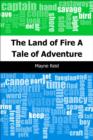 Image for Land of Fire: A Tale of Adventure