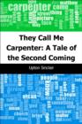 Image for They Call Me Carpenter: A Tale of the Second Coming