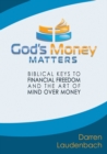 Image for God&#39;s Money Matters : Biblical Keys to Financial Freedom and the Art of Mind Over Money