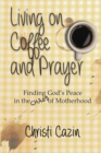 Image for Living on Coffee and Prayer