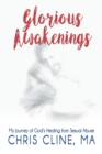 Image for Glorious Awakenings : My Journey of God&#39;s Healing from Sexual Abuse