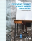 Image for Preventing violence against women in elections : a programming guide