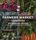 Image for Portland Farmers Market cookbook: 100 seasonal recipes and stories that celebrate local food and people