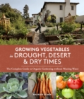 Image for Growing vegetables in drought, desert &amp; dry times: the complete guide to organic gardening without wasting water